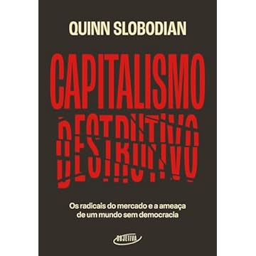 Capa do livro Capitalismo destrutivo: Os radicais do mercado e a ameaça de um mundo sem democracia