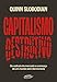 Capitalismo destrutivo: Os radicais do mercado e a ameaça de um mundo sem democracia
