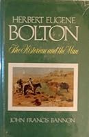 Herbert Eugene Bolton: The Historian and the Man, 1870-1953 0816505578 Book Cover