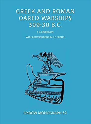 Greek and Roman Oared Warships 399-30BC (Oxbow Monographs Book 62)