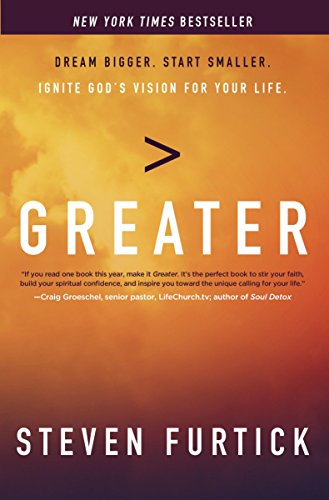 Greater: Dream Bigger. Start Smaller. Ignite God's Vision for Your Life.