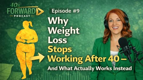 S1E9 Why Weight Loss Stops Working After 40 &mdash; And What Actually Works Instead