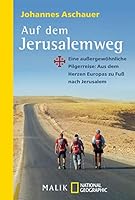 Auf dem Jerusalemweg: Eine außergewöhnliche Pilgerreise: Aus dem Herzen Europas zu Fuß nach Jerusalem 3492406084 Book Cover