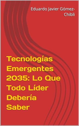 Tecnologías Emergentes: Lo Que Todo Líder Debería Saber (Spanish Edition)