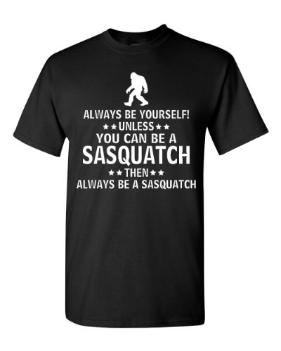 Always Be Yourself Unless You Can Be A Sasquatch Adult T-Shirt