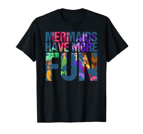 Las sirenas son más divertidas y mágicas. Camiseta