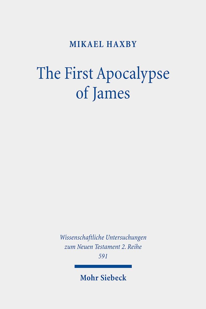 The First Apocalypse of James: Martyrdom and Sexual Difference: 591 (Wissenschaftliche Untersuchungen zum Neuen Testament 2. Reihe)