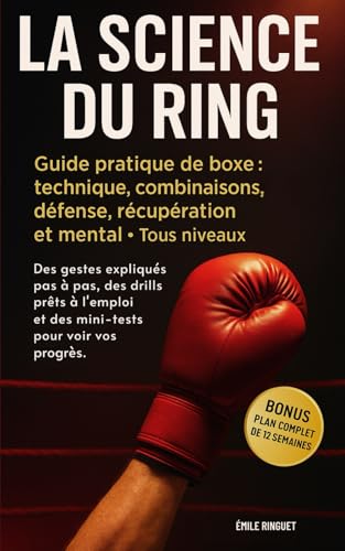 livre La science du ring: Guide pratique de boxe : technique, combinaisons, défense, récupération et mental Tous niveaux