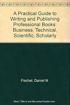 Hardcover Practical Guide to Writing and Publishing Professional Books: Business, Technical, Scientific, Scholarly Book