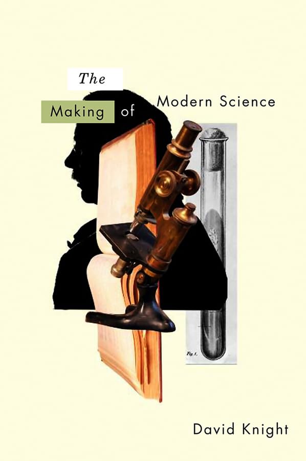 The Making of Modern Science – Science, Technology, Medicine and Modernity – 1789 – 1914: 2 (History of Science) The Making of Modern Science – Science, Technology, Medicine and Modernity – 1789 – 1914: 2 (History of Science)