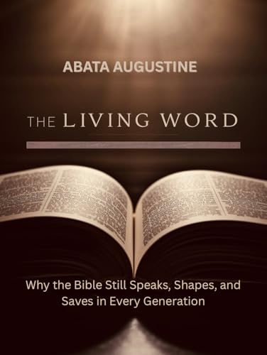 The Living Word: Why the Bible Still Speaks, Shapes, and