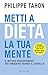 Metti a dieta la tua mente. Il metodo rivoluzionario per dimagrire usando il cervello