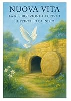 NUOVA VITA: (La resurrezione di Cristo, il principio è l’inizio) (Italian Edition) B0F5PTXNB4 Book Cover