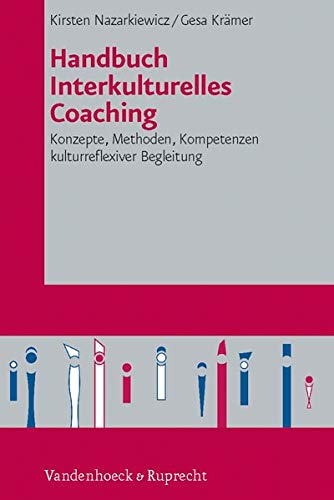 Handbuch Interkulturelles Coaching: Konzepte, Methoden, Kompetenzen kulturreflexiver Begleitung Handbuch Interkulturelles Coaching: Konzepte, Methoden, Kompetenzen kulturreflexiver Begleitung