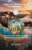 Photo Gallery exploring yellowstone national park : discover the trails, wildlife, and hidden gems of america s iconic wilderness (english edition) Photo Gallery exploring yellowstone national park : discover the trails, wildlife, and hidden gems of america s iconic wilderness (english edition)