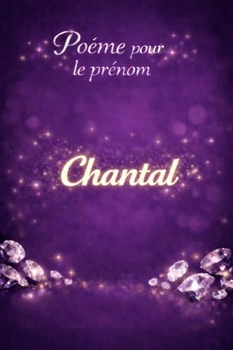 Poème pour Chantal: Un poème dédié à la sensibilité et à la force du prénom Chantal (Poèmes pour les prénoms)
