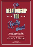 The Relationship You Really Want: 5 Simple Steps and 30 Days to More Fulfilling Relationships (Timeless Insights for Modern Growth) 1499766777 Book Cover