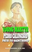 The Young Martyr: Pedro Calungsod's Path to Sainthood B0CYLDWNKT Book Cover