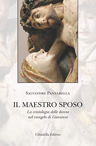 Il Maestro Sposo. La Cristologia Delle Donne Nel Vangelo Di Giovanni