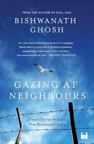 Image of Gazing at Neighbours: Travels Along the Line That Partitioned India