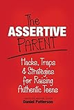 The Assertive Parent: Hacks, Traps & Strategies for Raising Authentic Teens