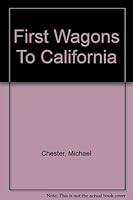First Wagons to California B0006BM3U8 Book Cover