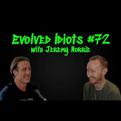 Evolved idiots #72: Jeremy Norrie
