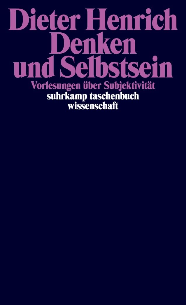 Denken und Selbstsein: Vorlesungen über Subjektivität