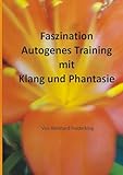 Faszination Autogenes Training mit Klang und Phantasie - Reinhard Frederking 