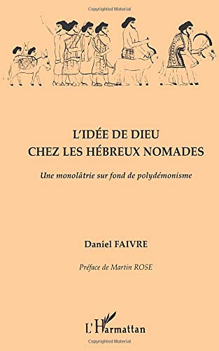 Télécharger L'idée de Dieu chez les Hébreux nomades: Une monolâtrie sur fond de polydémonisme PDF Ebook En Ligne