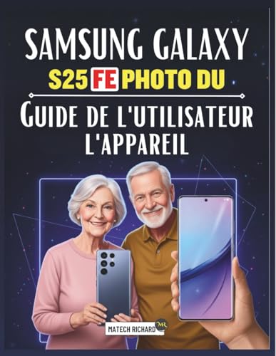 Guide de l'utilisateur l'appareil photo du Samsung Galaxy S25 FE: Un manuel pratique complet pour maîtriser la photographie mobile, développer ... facilement...