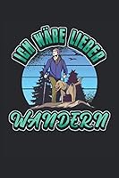 Wanderer Notizbuch Ich wäre lieber Wandern: Notizbuch für Wanderer, Läufer und Urlauber / Tagebuch / Journal für Notizen und Planungen / Planer und Erinnerungen B08SPLVS2R Book Cover