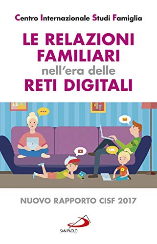 Le Relazioni Familiari Nell'era Delle Reti Digitali. Nuovo Rapporto Cisf 2017