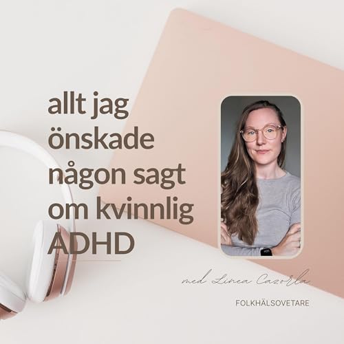 Allt jag önskade någon sagt om kvinnlig ADHD Titelbild