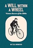 A Will within a Wheel: Women Racers of the 1890s (Of Wheels and Wills)