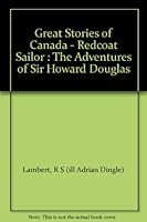 Great Stories of Canada - Redcoat Sailor : The Adventures of Sir Howard Douglas B001S5OK1G Book Cover