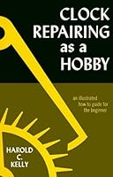 By Harold C. Kelly - Clock Repairing as a Hobby (1972-12-16) [Paperback] B014BH24LK Book Cover