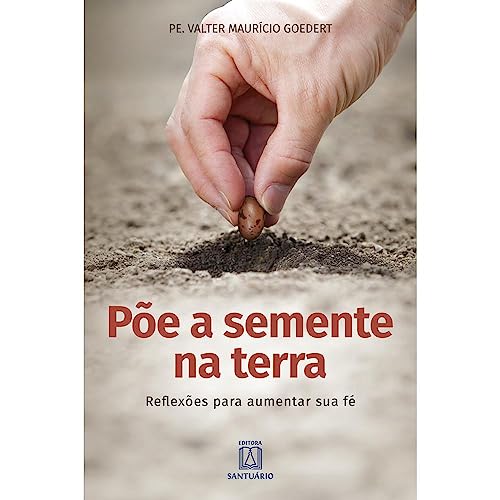 Poe a Semente na Terra: Reflexões Para Aumentar sua fé