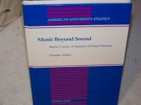Music Beyond Sound: Maria Curcio, a Teacher of Great Pianists (American University Studies Series XX, Fine Arts) 0820421014 Book Cover