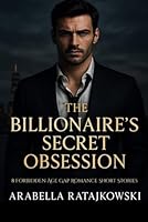 The Billionaire's Secret Obsession: 8 Forbidden Age Gap Romance Short Stories B0FFB5XY5D Book Cover