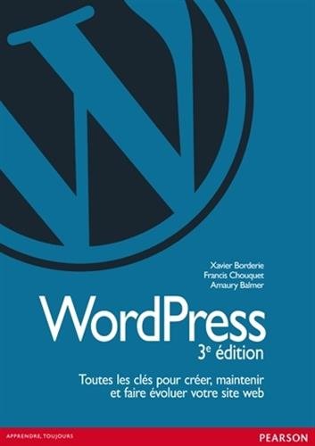  Wordpress : Toutes les clés pour créer, maintenir et faire évoluer votre site web Livre eBook France
