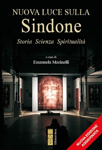 Nuova luce sulla Sindone. Storia, scienza, spiritualità. Ediz. ampliat