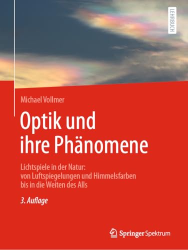 Optik und ihre Phänomene: Lichtspiele in der Natur: von Luftspiegelungen und Himmelsfarben bis in die Weiten des Alls
