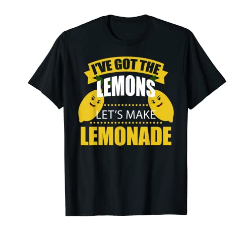 Camiseta Fun I have the Lemons Let's Make Lemonade Camiseta
