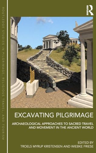 Excavating Pilgrimage (Routledge Studies in Pilgrimage, Religious Travel and Tourism)