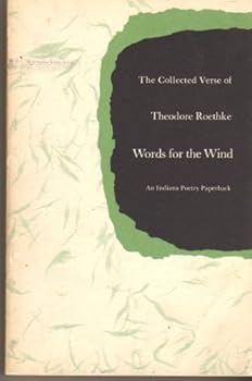 Words for the Wind: The Collected Verse of Theodore Roethke