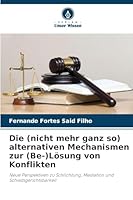 Die (nicht mehr ganz so) alternativen Mechanismen zur (Be-)Lösung von Konflikten 6209288006 Book Cover