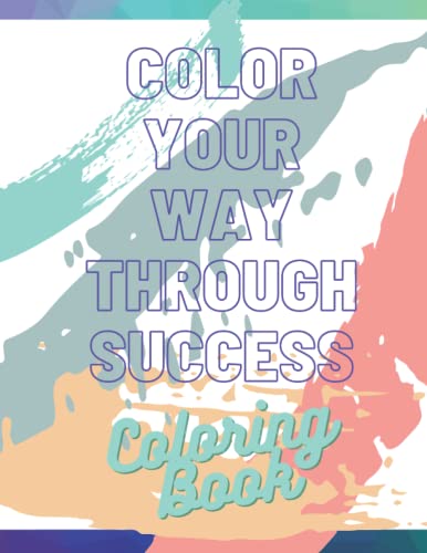 Success Comes from You: Color your way through Success Coloring Book