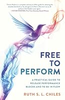 Free to Perform: A Practical Guide to Release Performance Blocks and to Be in Flow B0DB7TJRTV Book Cover