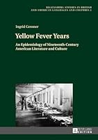 Yellow Fever Years: An Epidemiology of Nineteenth-Century American Literature and Culture 3631674120 Book Cover